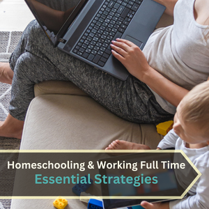 Homeschooling & Working Full Time